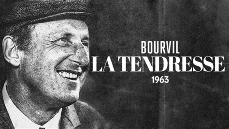 youtube la tendresse bourvil